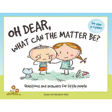 Oh Dear, What Can The Matter Be?: Questions and Answers For Little People