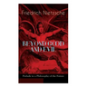 BEYOND GOOD AND EVIL - Prelude to a Philosophy of the Future: The Critique of the Traditional Morality and the Philosophy of the Past