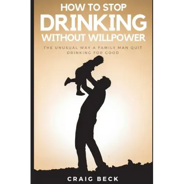 How To Stop Drinking Without Willpower: The Unusual Way A Family Man Quit Drinking For Good