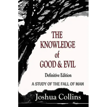 The Knowledge of Good and Evil Definitive Edition: A Study of the Fall of Man