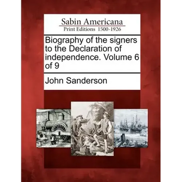 Biography of the Signers to the Declaration of Independence. Volume 6 of 9