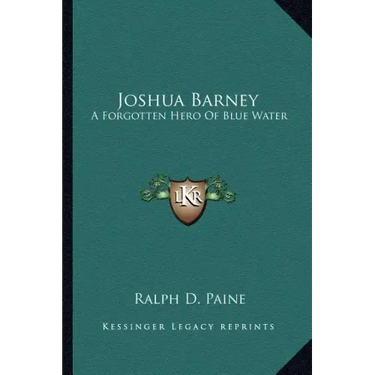Joshua Barney: A Forgotten Hero of Blue Water