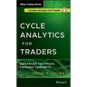 Cycle Analytics for Traders, + Downloadable Software: Advanced Technical Trading Concepts