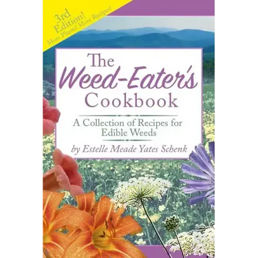 The Weed-Eater's Cookbook: A Collection of Recipes for Edible Weeds