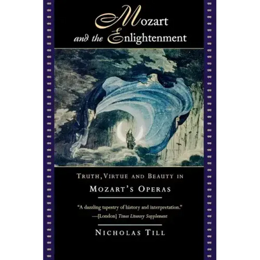 Mozart and the Enlightenment: Truth, Virtue, and Beauty in Mozart's Operas