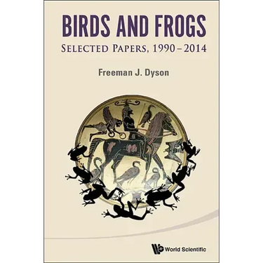 Birds and Frogs: Selected Papers of Freeman Dyson, 1990-2014