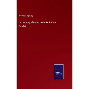 The History of Rome to the End of the Republic