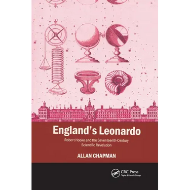 England's Leonardo: Robert Hooke and the Seventeenth-Century Scientific Revolution