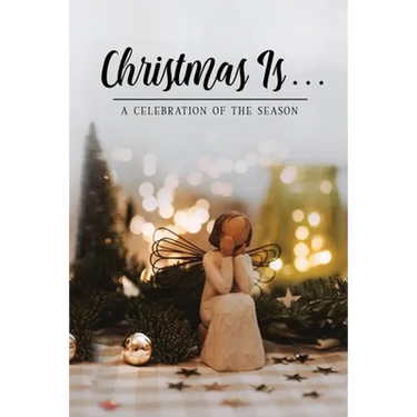 Christmas Is . . .: A Celebration of the Season