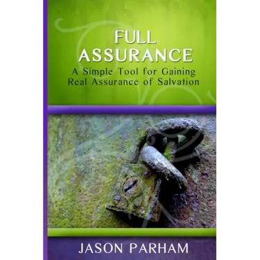 Full Assurance: A Simple Tool for Gaining Real Assurance of Salvation