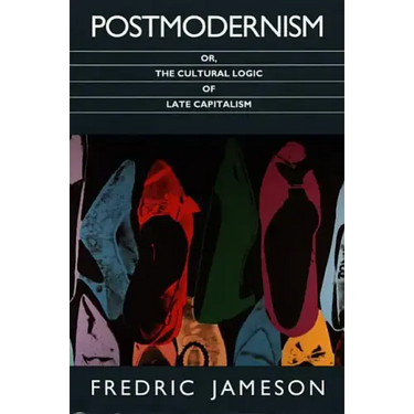 Postmodernism, Or, the Cultural Logic of Late Capitalism
