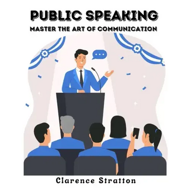 Public Speaking: Master the Art of Communication