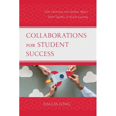 Collaborations for Student Success: How Librarians and Student Affairs Work Together to Enrich Learning