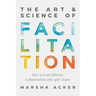 The Art & Science of Facilitation: How to Lead Effective Collaboration with Agile Teams