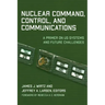 Nuclear Command, Control, and Communications: A Primer on US Systems and Future Challenges
