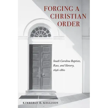 Forging a Christian Order: South Carolina Baptists, Race, and Slavery, 1696-1860