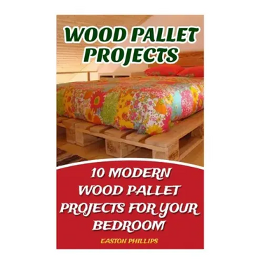 Wood Pallet Projects: 10 Modern Wood Pallet Projects For Your Bedroom