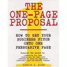 The One-Page Proposal: How to Get Your Business Pitch Onto One Persuasive Page