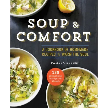 Soup & Comfort: A Cookbook of Homemade Recipes to Warm the Soul