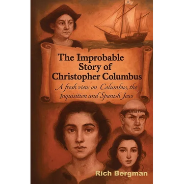 The Improbable Story of Christopher Columbus: A Fresh View on Columbus, the Inquisition, and Spanish Jews
