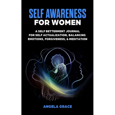 Self Awareness For Women: A Self Betterment Journal for Self Actualization, Balancing Emotions, Forgiveness & Meditation