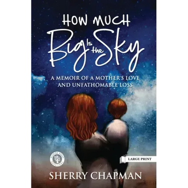 How Much Big Is the Sky: A Memoir of a Mother's Love and Unfathomable Loss
