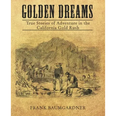 Golden Dreams: True Stories of Adventure in the California Gold Rush