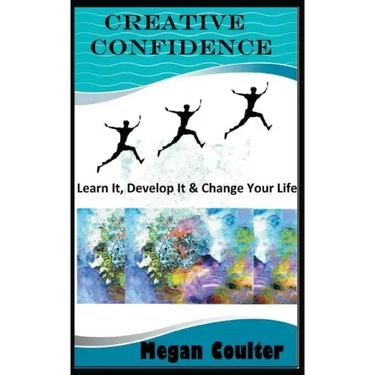 Creative Confidence: Learn It, Develop It & Change Your Life
