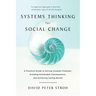 Systems Thinking for Social Change: A Practical Guide to Solving Complex Problems, Avoiding Unintended Consequences, and Achieving Lasting Results