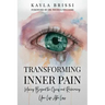Transforming Inner Pain: Moving Beyond the Grief and Reclaiming Your Life After Loss