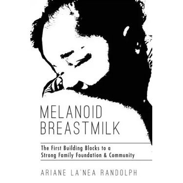 Melanoid Breastmilk: The First Building Blocks to a Strong Family Foundation & Community