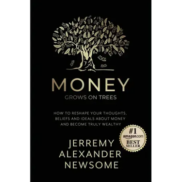 Money Grows on Trees: "How to reshape your thoughts, beliefs and ideals about money and become truly wealthy."