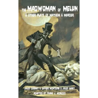The Madwoman of Melun & Other Plays of Murder & Mayhem