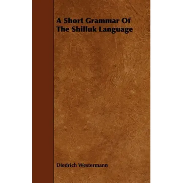A Short Grammar of the Shilluk Language