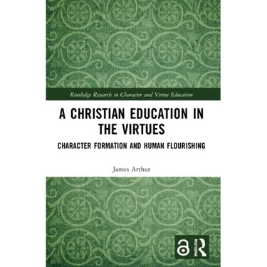 A Christian Education in the Virtues: Character Formation and Human Flourishing