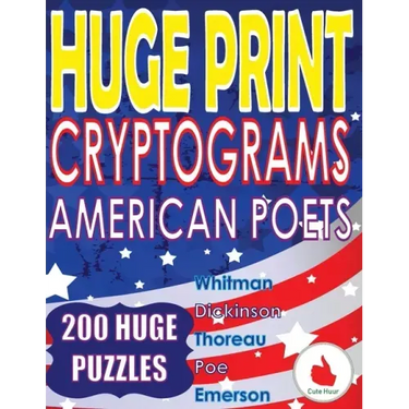 Huge Print Cryptograms - American Poets: 200 Large Print Cryptogram Puzzles With A Huge 36 Point Font Size In A Big 8.5 x 11 Inch Book.