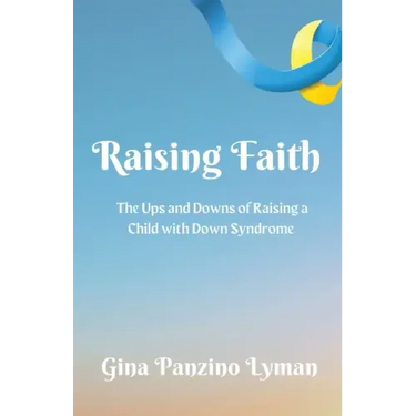 Raising Faith: The Ups and Downs of Raising a Child with Down Syndrome