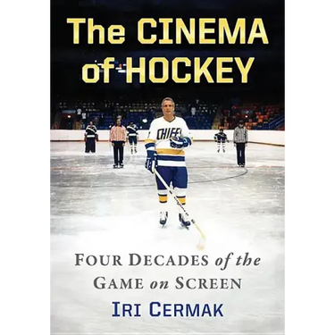 The Cinema of Hockey: Four Decades of the Game on Screen