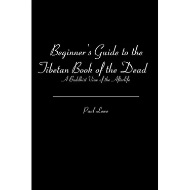 Beginner's Guide to the Tibetan Book of the Dead: A Buddhist View of the Afterlife