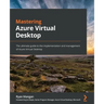 Mastering Azure Virtual Desktop: The ultimate guide to the implementation and management of Azure Virtual Desktop