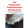 Tax Preparation Small Business Startup book: Secrets to discount startup business supplies, fundraising & expert home business plan