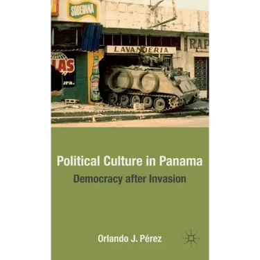 Political Culture in Panama: Democracy After Invasion
