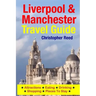 Liverpool & Manchester Travel Guide: Attractions, Eating, Drinking, Shopping & Places To Stay