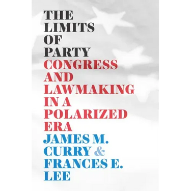 The Limits of Party: Congress and Lawmaking in a Polarized Era