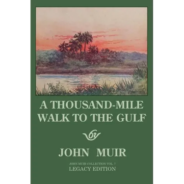 A Thousand-Mile Walk To The Gulf - Legacy Edition: A Great Hike To The Gulf Of Mexico, Florida, And The Atlantic Ocean