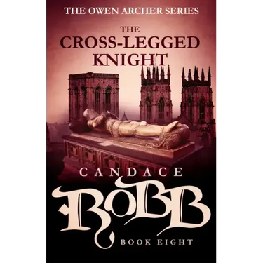 The Cross-Legged Knight: The Owen Archer Series - Book Eight