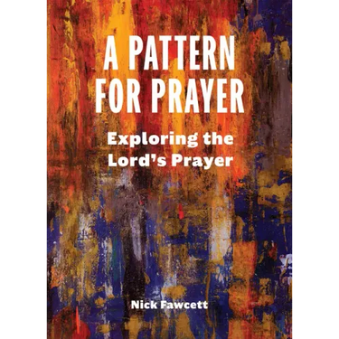 A Pattern for Prayer: Exploring the Lord's Prayer