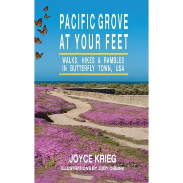 Pacific Grove at Your Feet: Walks, Hikes & Rambles