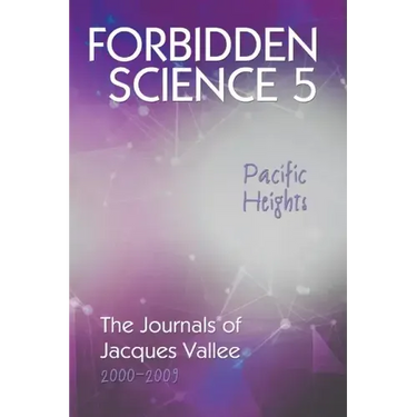 Forbidden Science 5, Pacific Heights: The Journals of Jacques Vallee 2000-2009