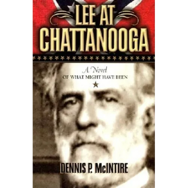 Lee at Chattanooga: A Novel of What Might Have Been